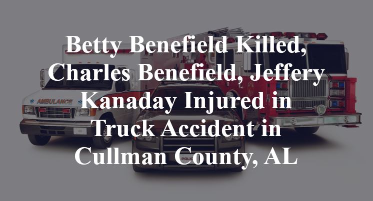 Betty Benefield Killed, Charles Benefield, Jeffery Kanaday Injured in Truck Accident in Cullman County, AL