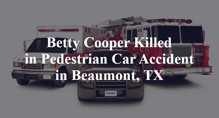 Betty Cooper Killed in Pedestrian Car Accident in Beaumont, TX