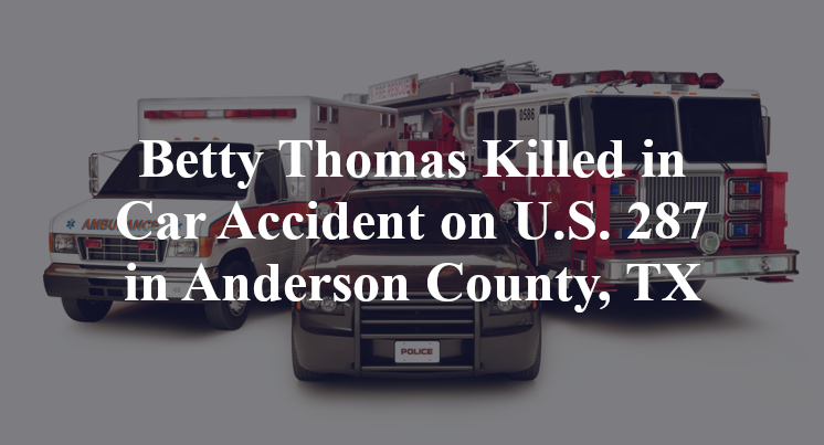Betty Thomas Killed in Car Accident on U.S. 287 in Anderson County, TX