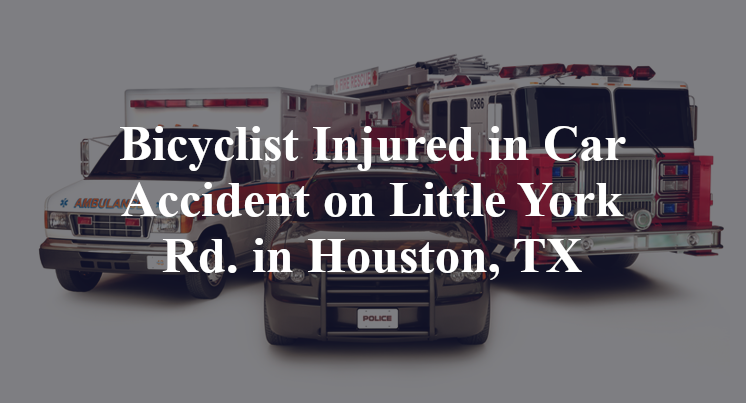 Bicyclist Injured in Car Accident on Little York Rd. in Houston, TX