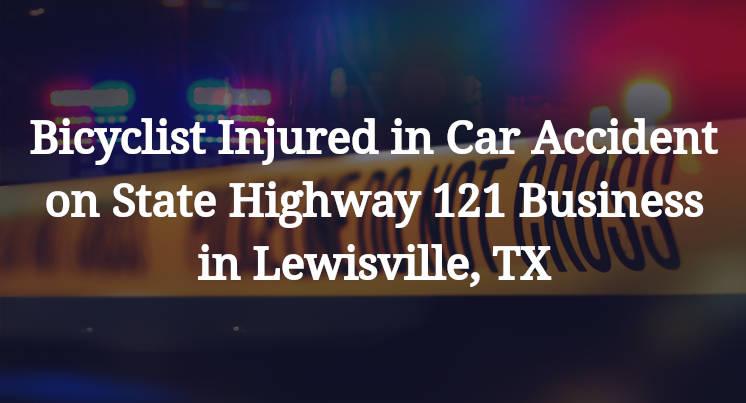 Bicyclist Injured in Car Accident on State Highway 121 Business in Lewisville, TX
