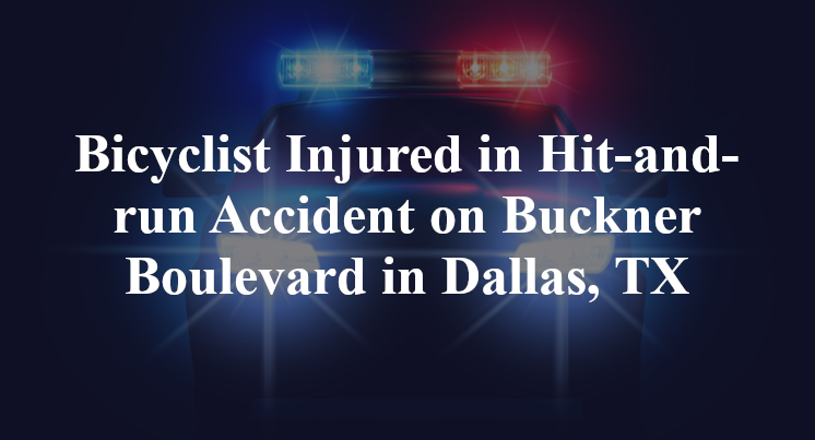 Bicyclist Injured in Hit-and-run Accident on Buckner Boulevard in Dallas, TX