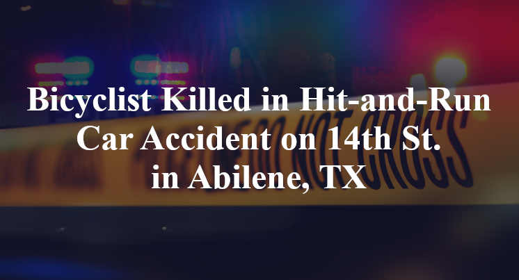Bicyclist Killed in Hit-and-Run Car Accident on 14th St. in Abilene, TX
