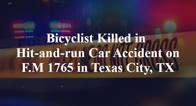 Bicyclist Killed in Hit-and-run Car Accident on F.M. 1765 in Texas City, TX