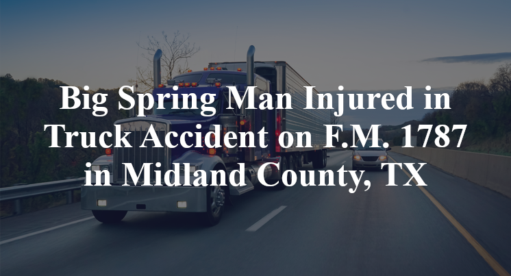 Big Spring Man Truck Accident on F.M. 1787 in Midland County, TX