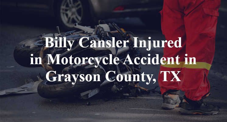 Billy Cansler Injured in Motorcycle Accident in Grayson County, TX