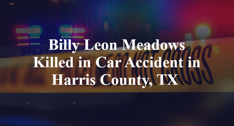 Billy Leon Meadows Killed in Car Accident in Harris County, TX