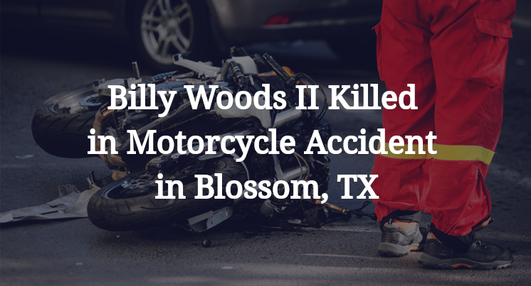 Billy Woods II Killed in Motorcycle Accident in Blossom, TX