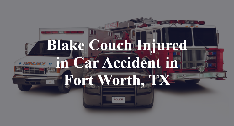 Blake Couch Car Accident in Fort Worth, TX