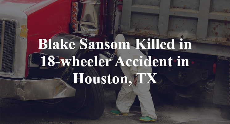 Blake Sansom 18-wheeler Accident in Houston, TX