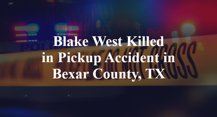 Blake West Pickup Accident in Bexar County, TX