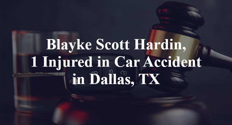 Blayke Scott Hardin, 1 Injured in Car Accident in Dallas, TX