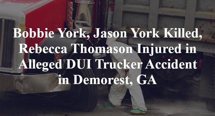 Bobbie York, Jason York Killed, Rebecca Thomason Injured in Alleged DUI Trucker Accident in Demorest, GA