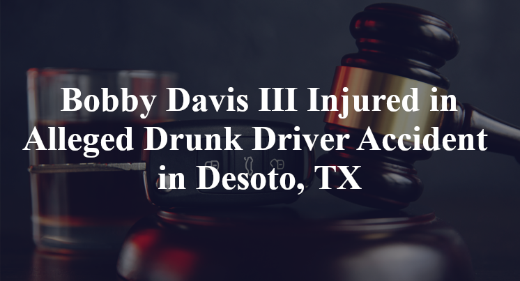 Bobby Davis III Alleged Drunk Driver Accident in Desoto, TX