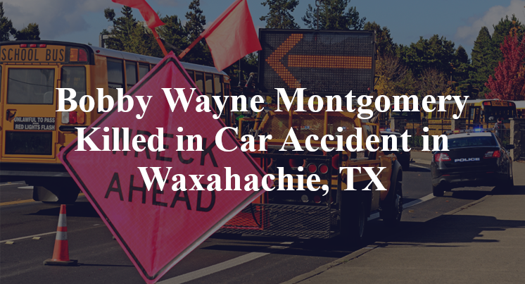 Bobby Wayne Montgomery Killed in Car Accident in Waxahachie, TX