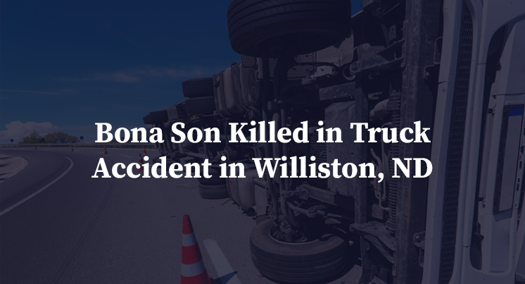 Bona Son Killed in Truck Accident in Williston, ND