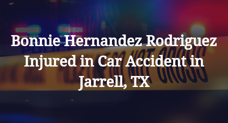 Bonnie Hernandez Rodriguez Injured in Car Accident in Jarrell, TX