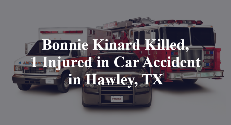 Bonnie Kinard Killed, 1 Injured in Car Accident in Hawley, TX