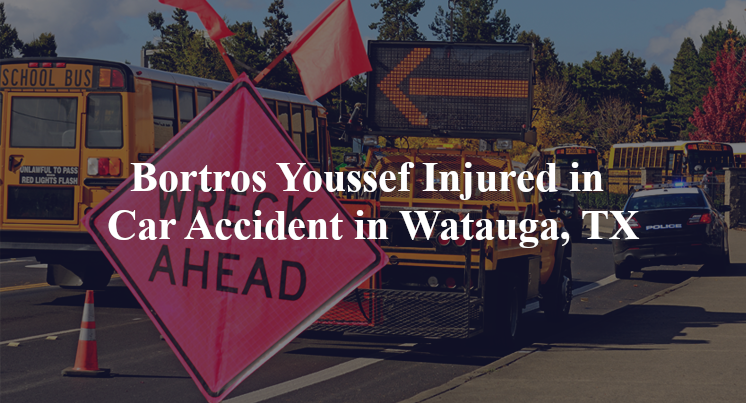 bortros youssef car accident watauga tx