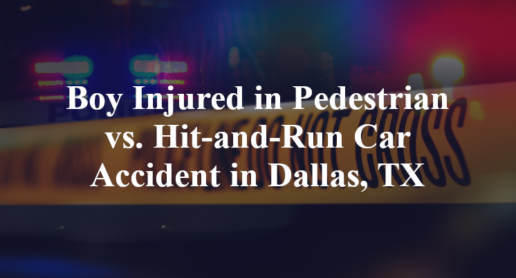 Boy Injured in Pedestrian vs. Hit-and-Run Car Accident in Dallas, TX