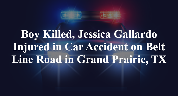 Yahir Flores Killed, Jessica Gallardo Injured in Car Accident on Belt Line Road in Grand Prairie, TX
