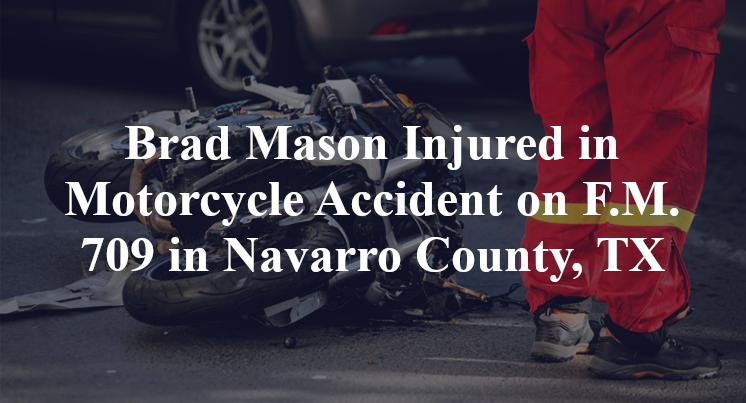 Brad Mason Injured in Motorcycle Accident on F.M. 709 in Navarro County, TX