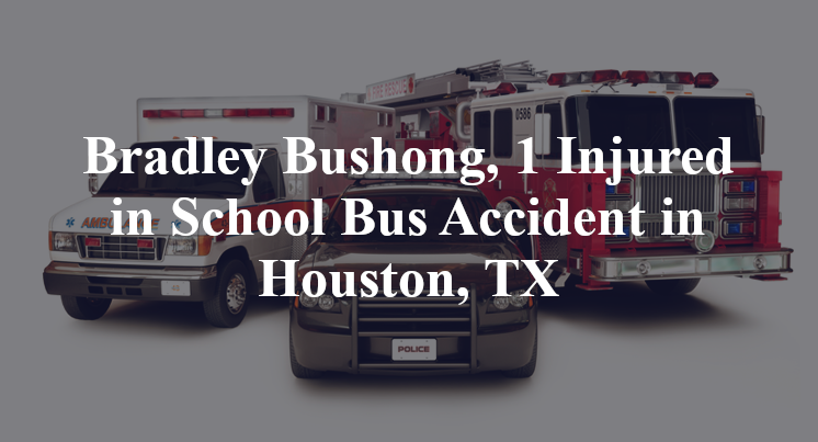 Bradley Bushong School Bus Accident in Houston, TX