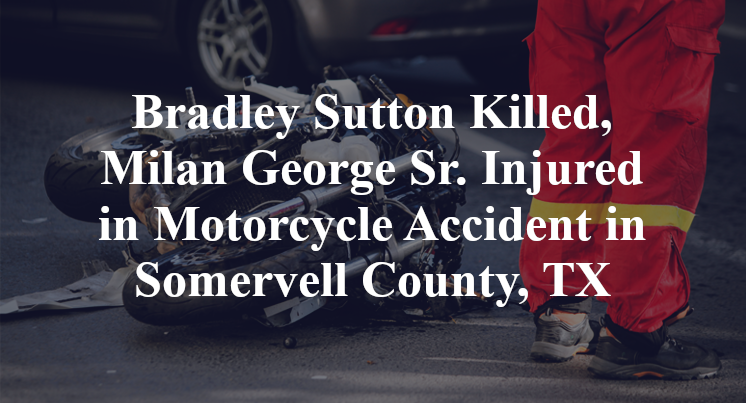 Bradley Sutton, Milan George Sr. Injured in Motorcycle Accident in Somervell County