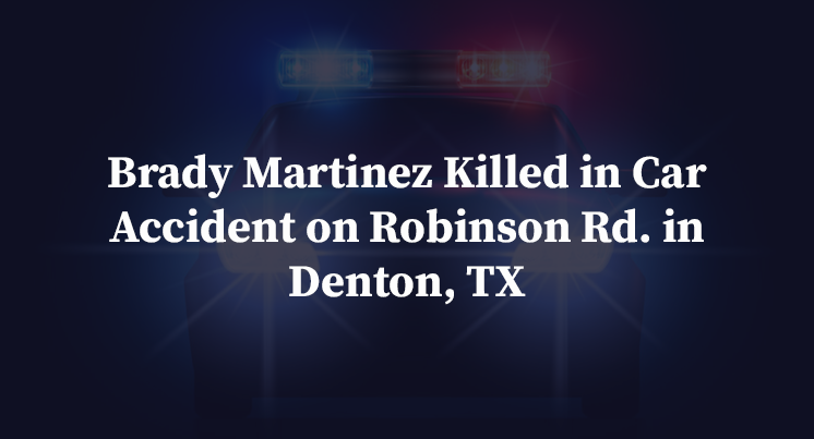 Brady Martinez Killed in Car Accident on Robinson Rd. in Denton, TX