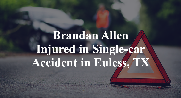 Brandan Allen Injured in Single-car Accident in Euless, TX