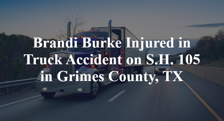 Brandi Burke Injured in Truck Accident on S.H. 105 in Grimes County, TX