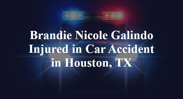 Brandie Nicole Galindo Injured in Car Accident in Houston, TX