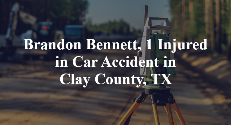 Brandon Bennett, 1 Injured in Car Accident in Clay County, TX
