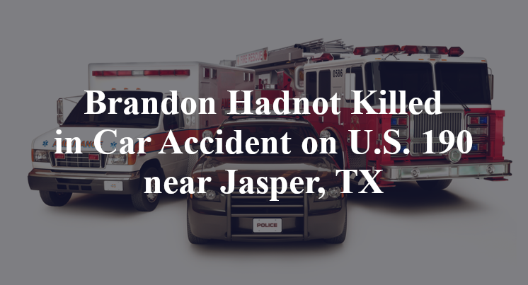 Brandon Hadnot Killed in Car Accident on U.S. 190 near Jasper, TX