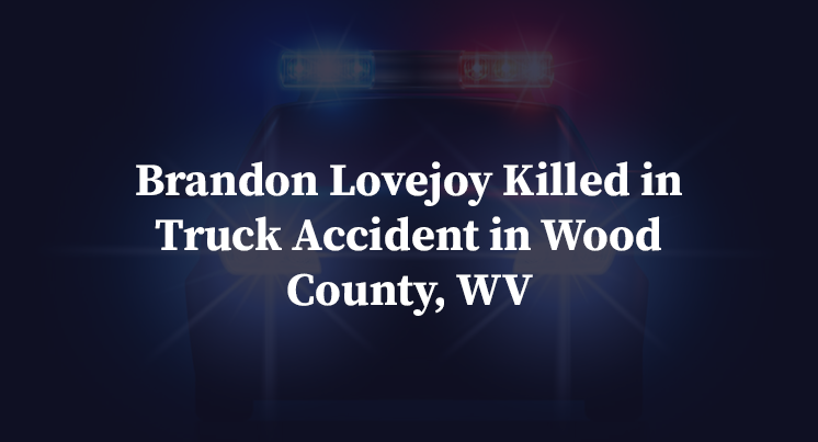 Brandon Lovejoy Killed in Truck Accident in Wood County, WV