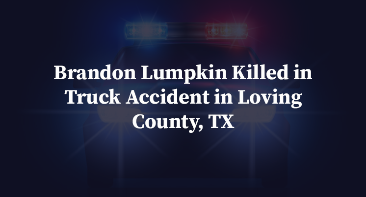 Brandon Lumpkin Killed in Truck Accident in Loving County, TX