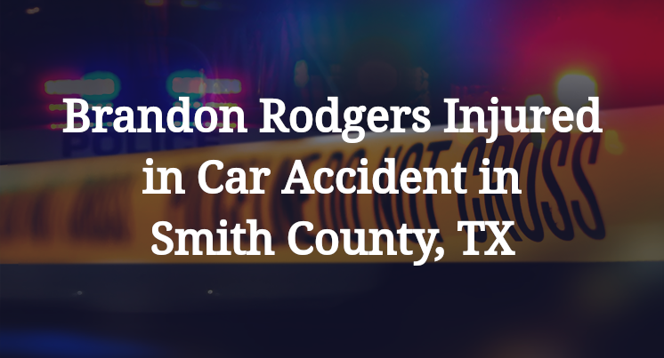 Brandon Rodgers Car Accident in Smith County, TX