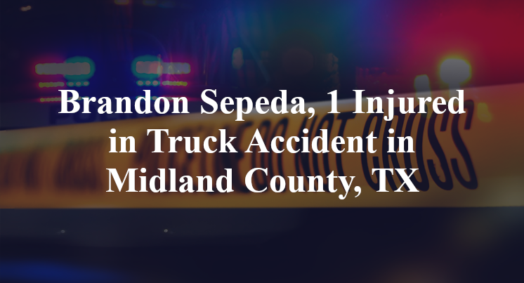 Brandon Sepeda, 1 Injured in Truck Accident in Midland County, TX