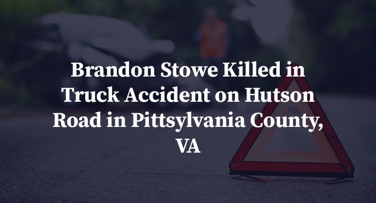 Brandon Stowe Killed in Truck Accident on Hutson Road in Pittsylvania County, VA