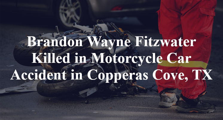 Brandon Wayne Fitzwater Killed in Motorcycle Car Accident in Copperas Cove, TX
