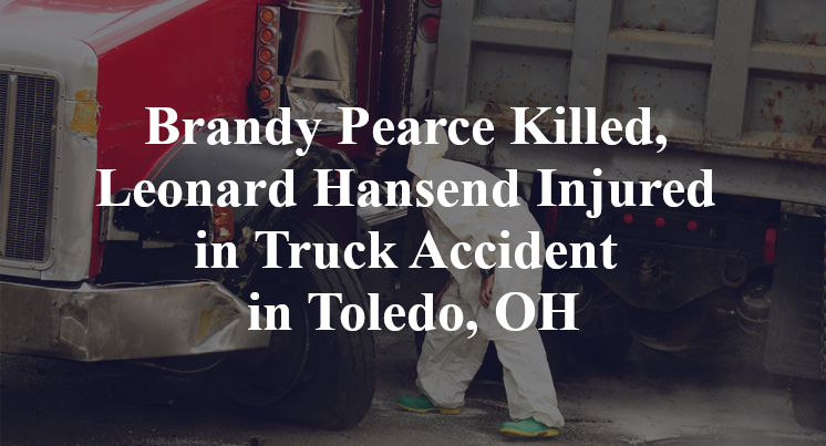 Brandy Pearce Killed, Leonard Hansend Injured in Truck Accident in Toledo, OH