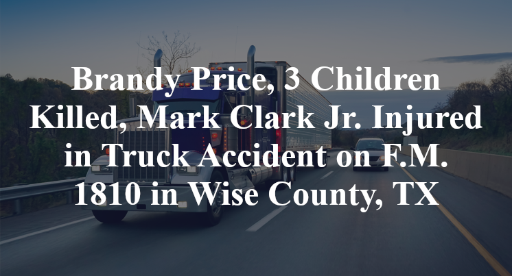 Brandy Price, 3 Children Killed, Mark Clark Jr. Injured in Truck Accident on F.M. 1810 in Wise County, TX