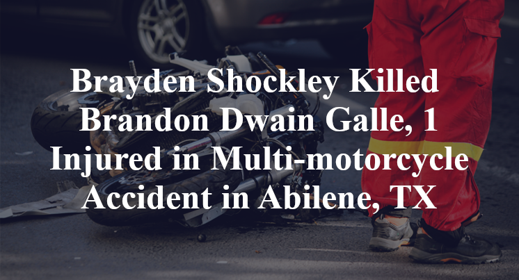 Brayden Shockley Killed Brandon Dwain Galle, 1 Injured in Multi-motorcycle Accident in Abilene, TX