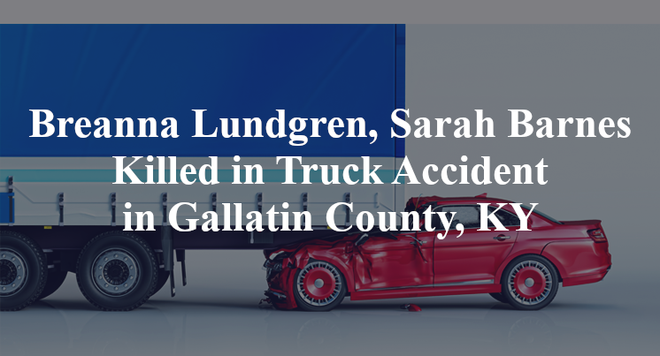 Breanna Lundgren, Sarah Barnes Killed in Truck Accident in Gallatin County, KY