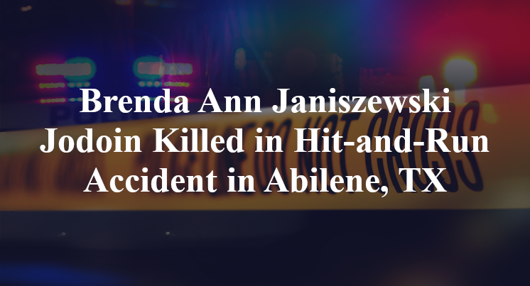Brenda Ann Janiszewski Jodoin Killed in Hit-and-Run Accident in Abilene, TX