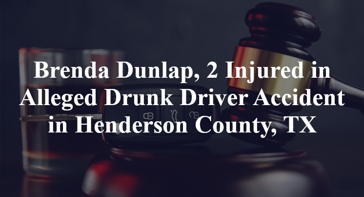 Brenda Dunlap, Alleged Drunk Driver Accident in Henderson County, TX