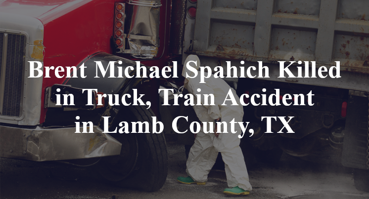 Brent Michael Spahich Killed in Truck, Train Accident in Lamb County, TX