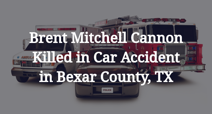 Brent Mitchell Cannon Killed in Car Accident in Bexar County, TX