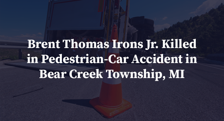 Brent Thomas Irons Jr. Killed in Pedestrian-Car Accident in Bear Creek Township, MI
