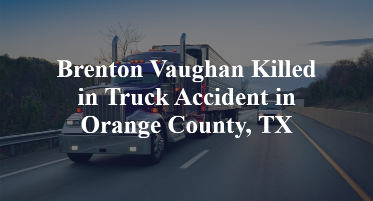 Brenton Vaughan Killed in Truck Accident in Orange County, TX